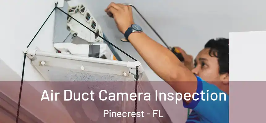 Air Duct Camera Inspection Pinecrest - FL