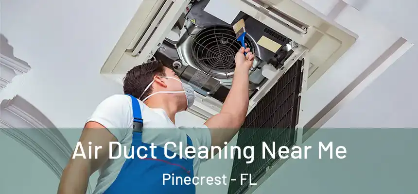 Air Duct Cleaning Near Me Pinecrest - FL