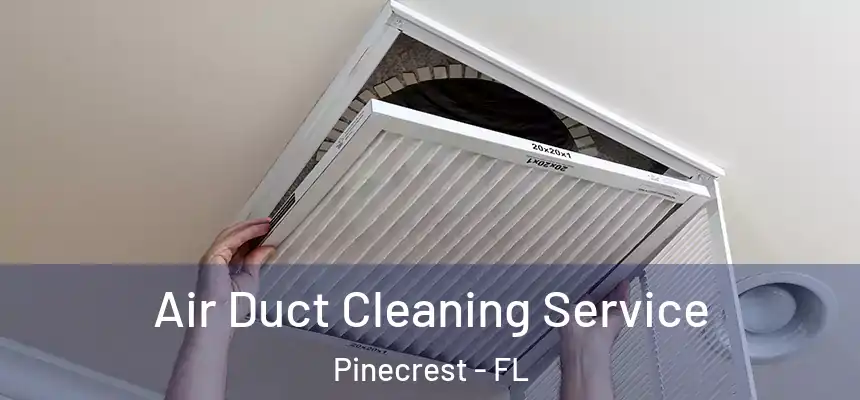 Air Duct Cleaning Service Pinecrest - FL