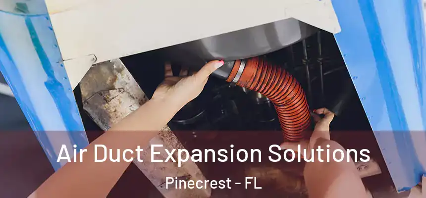 Air Duct Expansion Solutions Pinecrest - FL