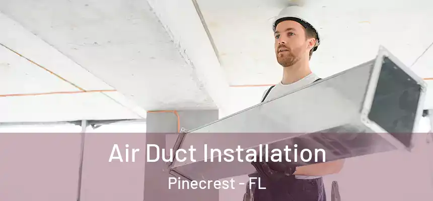 Air Duct Installation Pinecrest - FL