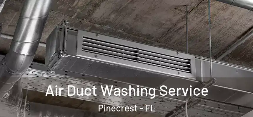 Air Duct Washing Service Pinecrest - FL