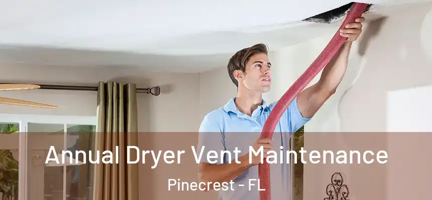 Annual Dryer Vent Maintenance Pinecrest - FL