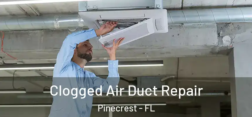 Clogged Air Duct Repair Pinecrest - FL