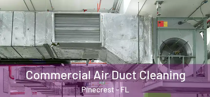 Commercial Air Duct Cleaning Pinecrest - FL