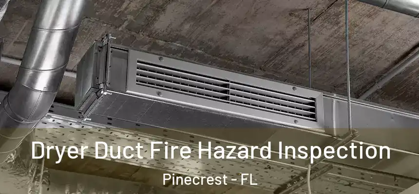 Dryer Duct Fire Hazard Inspection Pinecrest - FL