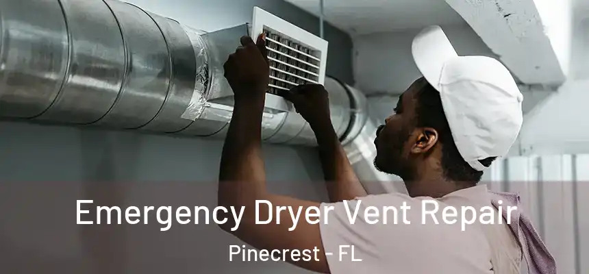 Emergency Dryer Vent Repair Pinecrest - FL