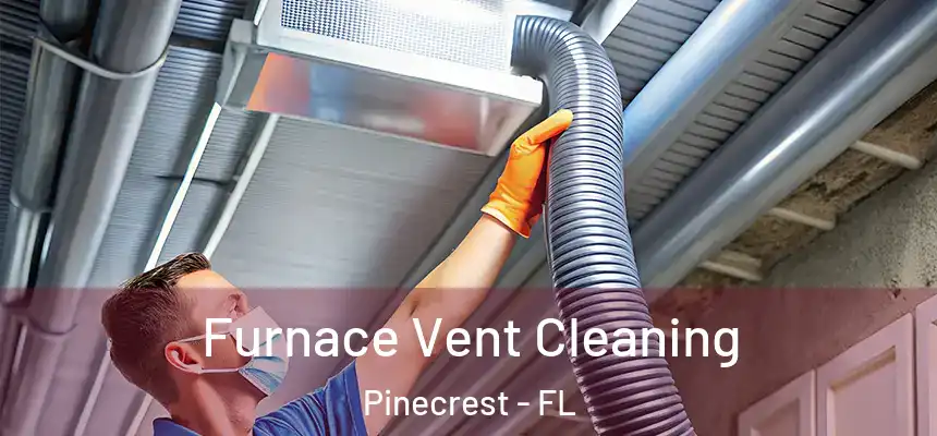  Furnace Vent Cleaning Pinecrest - FL
