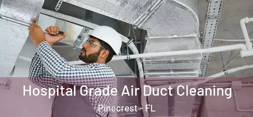 Hospital Grade Air Duct Cleaning Pinecrest - FL