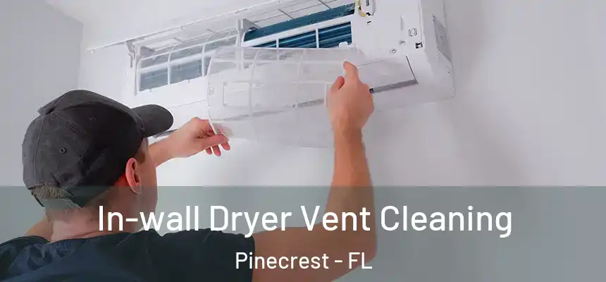 In-wall Dryer Vent Cleaning Pinecrest - FL