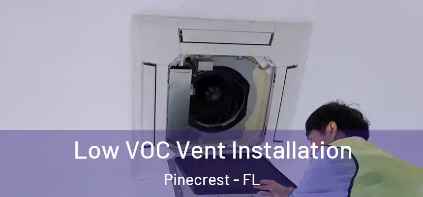  Low VOC Vent Installation Pinecrest - FL
