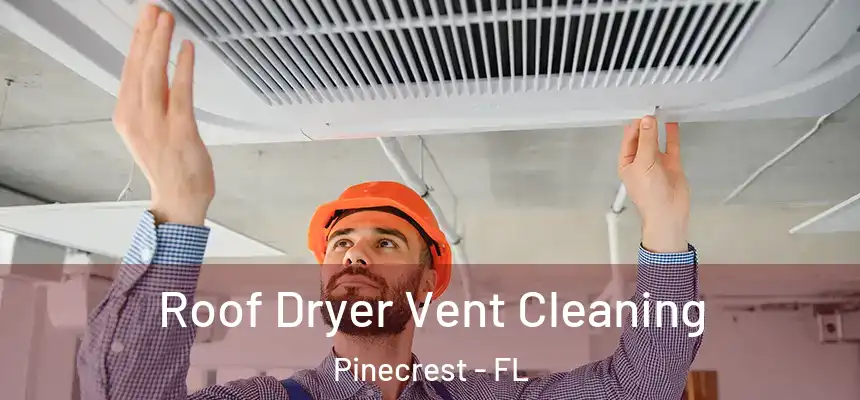 Roof Dryer Vent Cleaning Pinecrest - FL
